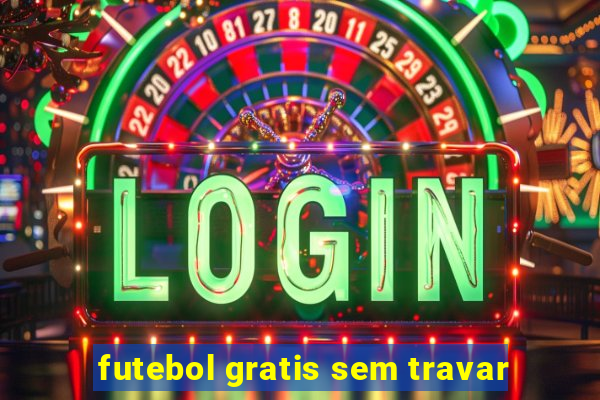 futebol gratis sem travar